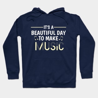 Musical Inspiration: It's a Beautiful Day To Make Music Hoodie